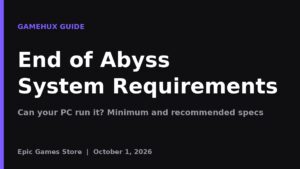 End of Abyss System Requirements: Can Your PC Run It?