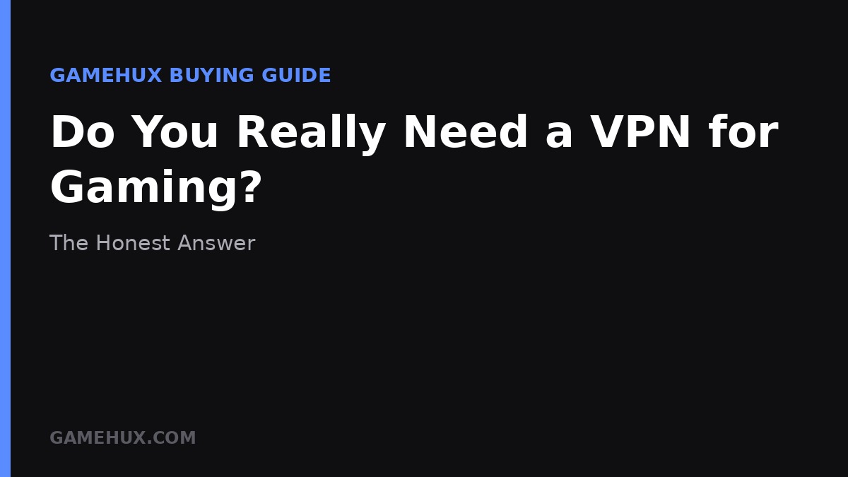 Do You Really Need a VPN for Gaming? The Honest Answer